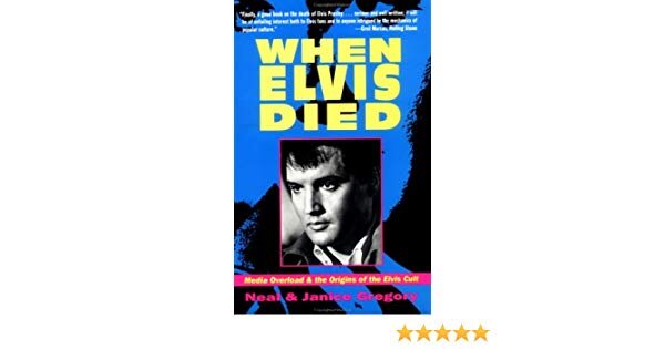  The book When Elvis Died, by Neal and Janice Gregory. 