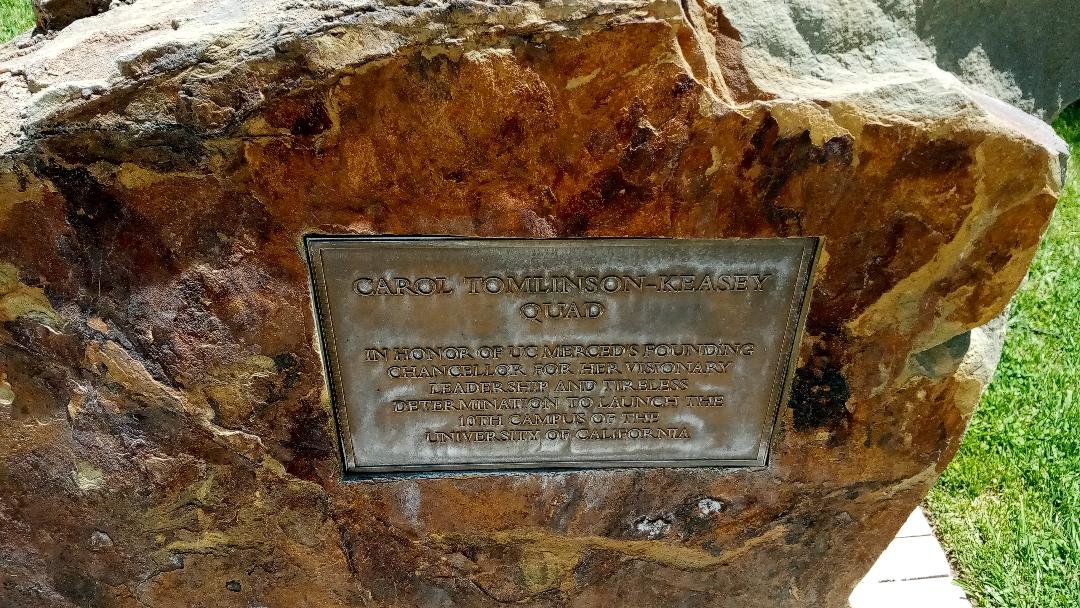 The plaque imbedded in stone naming this part of the UC Merced campus the Carol Tomlinson-Keasey Quad. The plaque reads: In honor of UC Merced’s founding chancellor for her visionary leadership and tireless determination to launch the 10th campus of the University of California. Photo: Steve Newvine